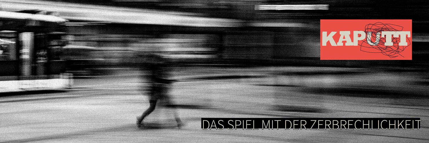 Kaputt - Das Spiel mit der Zerbrechlichkeit